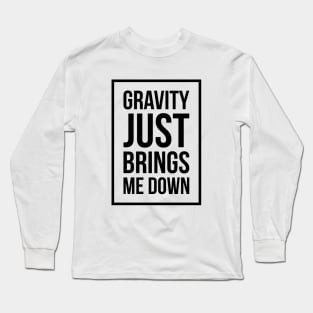 Funny Space Science Joke T-Shirt Gravity Just Brings Me Down Long Sleeve T-Shirt